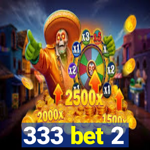 333 bet 2